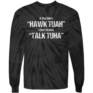 If She Dont Hawk Tuah I Dont Wanna Talk Tuha Tie-Dye Long Sleeve Shirt