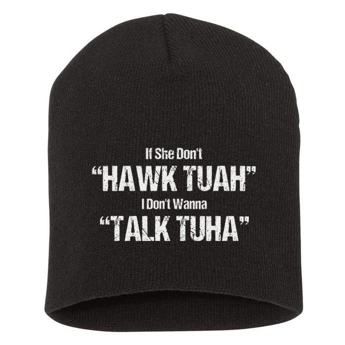 If She Dont Hawk Tuah I Dont Wanna Talk Tuha Short Acrylic Beanie