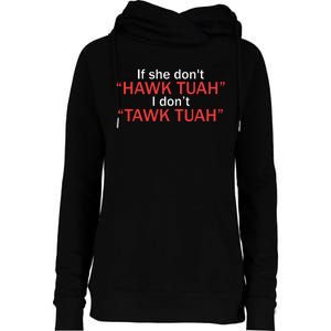 If She Dont Hawk Tuah I Dont Tawk Tuah Womens Funnel Neck Pullover Hood