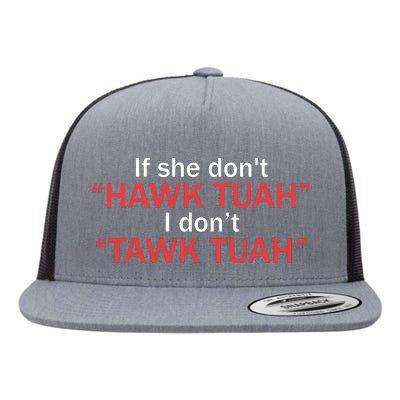 If She Dont Hawk Tuah I Dont Tawk Tuah Flat Bill Trucker Hat