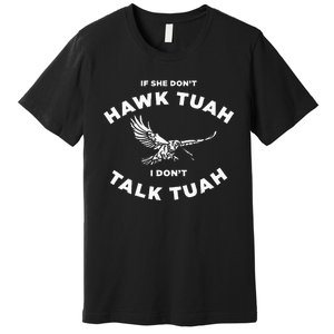 If She DonT Hawk Tuah I DonT Talk Tuah Spitting Premium T-Shirt