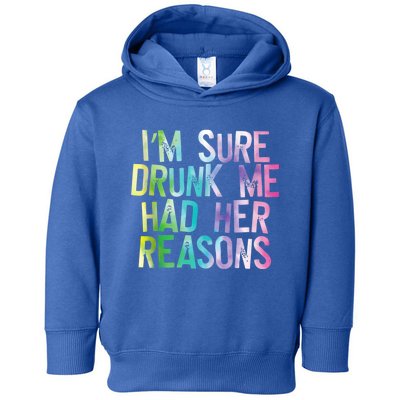 I'm Sure Drunk Me Had Her Reasons, Funny, Drinking, Love Toddler Hoodie