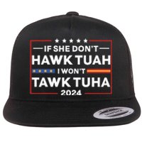 If She Dont H.A.W.K T.U.A.H I Dont Wanna Talk Tuha Flat Bill Trucker Hat