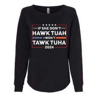 If She Dont H.A.W.K T.U.A.H I Dont Wanna Talk Tuha Womens California Wash Sweatshirt