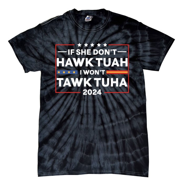 If She Dont H.A.W.K T.U.A.H I Dont Wanna Talk Tuha Tie-Dye T-Shirt