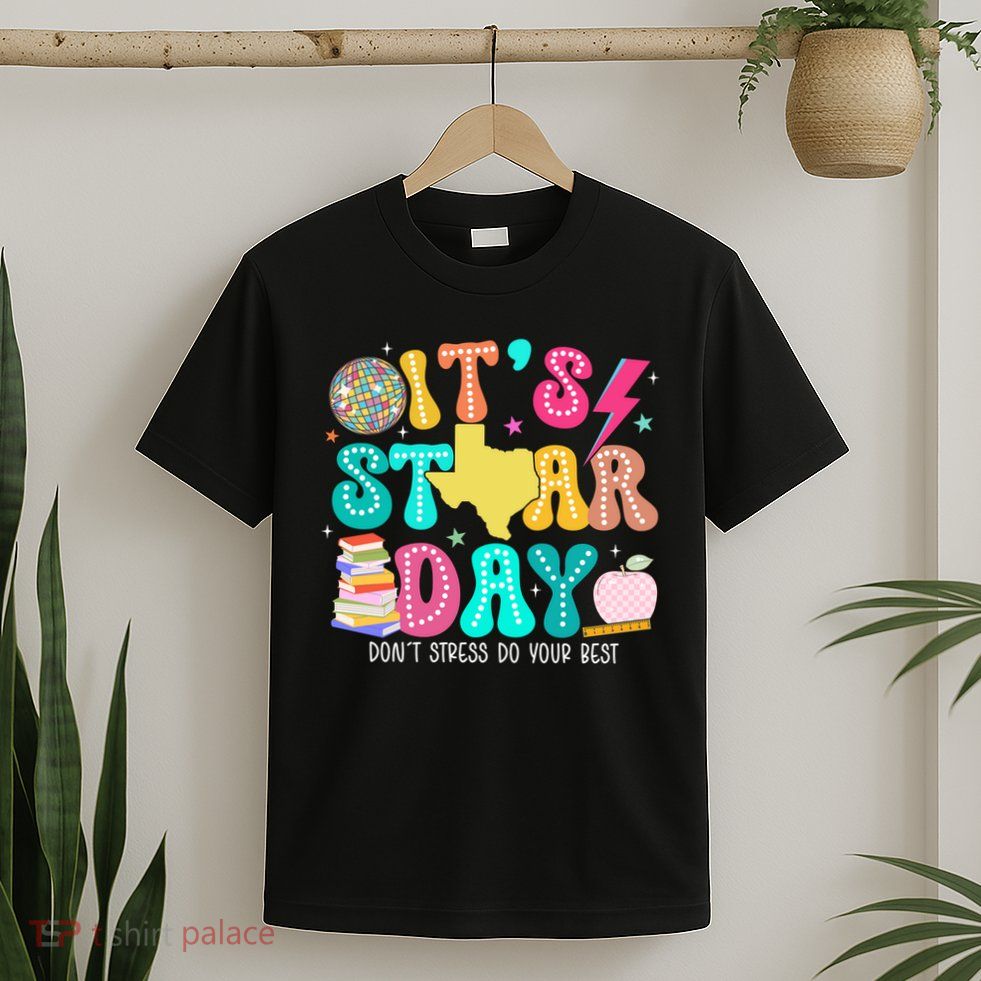 It's Staar Day Testing Day Exam Teachers State T-Shirt