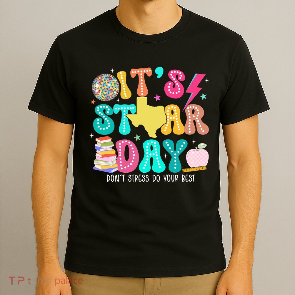 It's Staar Day Testing Day Exam Teachers State T-Shirt