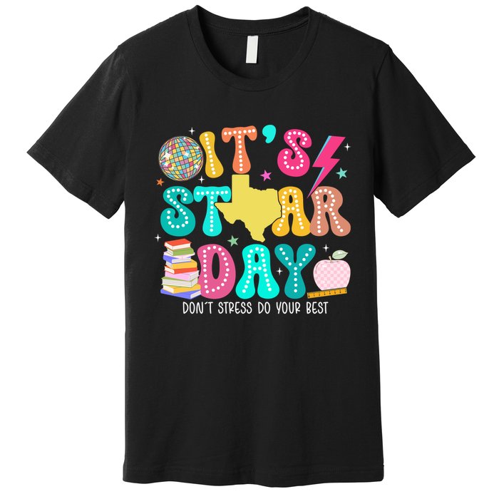It's Staar Day Testing Day Exam Teachers State Premium T-Shirt