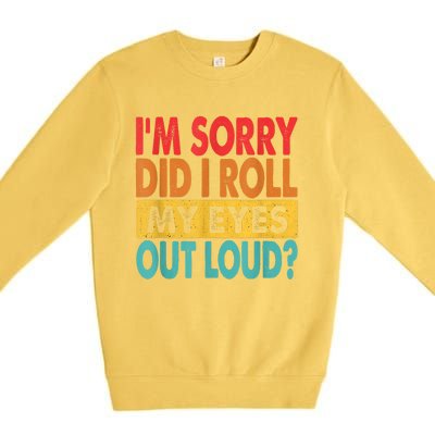 Im Sorry Did I Roll My Eyes Out Loud Funny Sarcastic Retro Premium Crewneck Sweatshirt