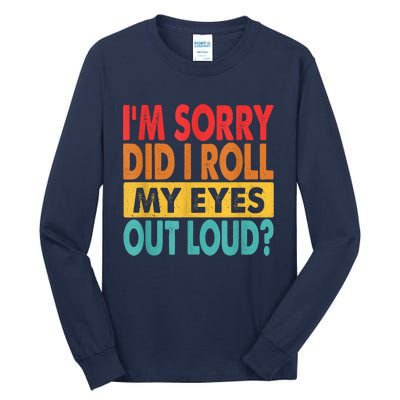 Im Sorry Did I Roll My Eyes Out Loud Funny Sarcastic Retro Tall Long Sleeve T-Shirt