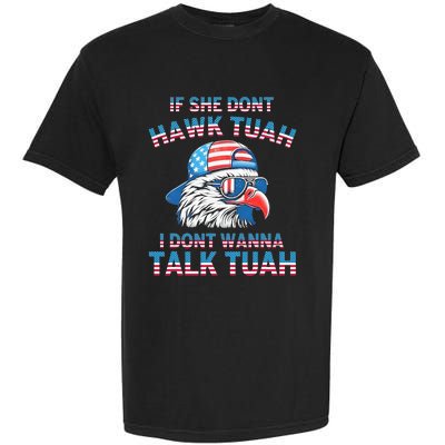 If She DonT Hawk Tuah I DonT Wanna Tawk Tuha Garment-Dyed Heavyweight T-Shirt