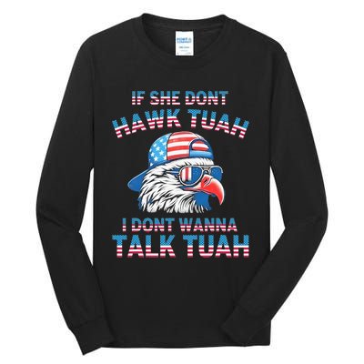 If She DonT Hawk Tuah I DonT Wanna Tawk Tuha Tall Long Sleeve T-Shirt