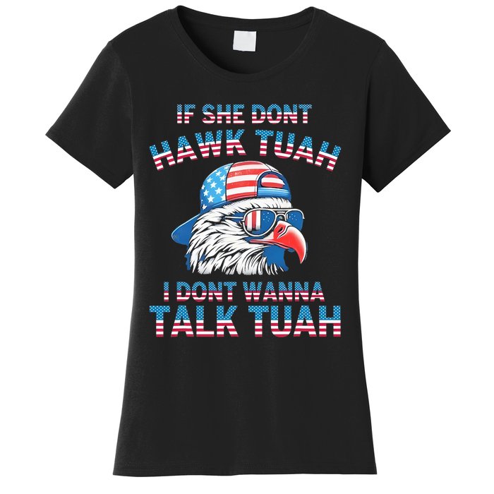 If She DonT Hawk Tuah I DonT Wanna Tawk Tuha Women's T-Shirt