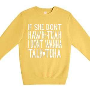 If She Don’T Hawk Tuah I Don’T Wanna Talk Tuha Premium Crewneck Sweatshirt