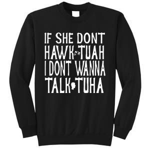 If She Don’T Hawk Tuah I Don’T Wanna Talk Tuha Sweatshirt