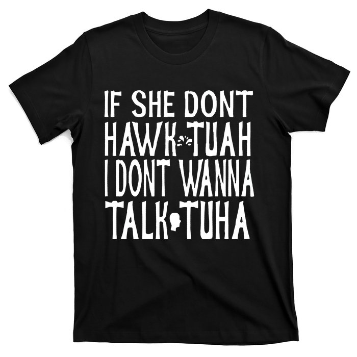 If She Don’T Hawk Tuah I Don’T Wanna Talk Tuha T-Shirt