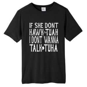 If She Don’T Hawk Tuah I Don’T Wanna Talk Tuha Tall Fusion ChromaSoft Performance T-Shirt