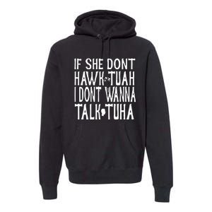 If She Don’T Hawk Tuah I Don’T Wanna Talk Tuha Premium Hoodie