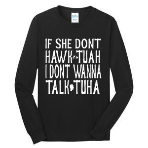 If She Don’T Hawk Tuah I Don’T Wanna Talk Tuha Tall Long Sleeve T-Shirt