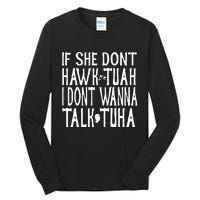 If She Don’T Hawk Tuah I Don’T Wanna Talk Tuha Tall Long Sleeve T-Shirt