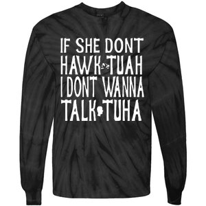 If She Don’T Hawk Tuah I Don’T Wanna Talk Tuha Tie-Dye Long Sleeve Shirt