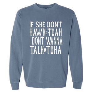 If She Don’T Hawk Tuah I Don’T Wanna Talk Tuha Garment-Dyed Sweatshirt