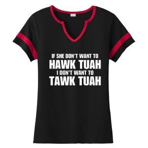 If She DonT Want To Hawk Tuah Then I DonT Want To Tawk Tuah Ladies Halftime Notch Neck Tee