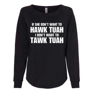 If She DonT Want To Hawk Tuah Then I DonT Want To Tawk Tuah Womens California Wash Sweatshirt