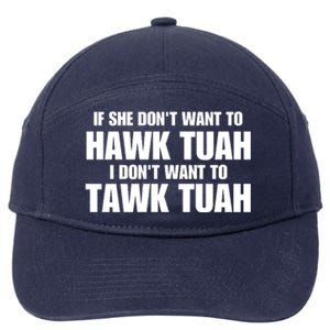 If She DonT Want To Hawk Tuah Then I DonT Want To Tawk Tuah 7-Panel Snapback Hat