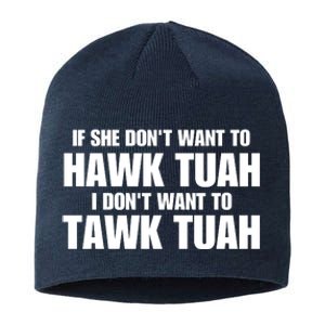 If She DonT Want To Hawk Tuah Then I DonT Want To Tawk Tuah Sustainable Beanie