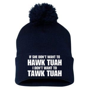 If She DonT Want To Hawk Tuah Then I DonT Want To Tawk Tuah Pom Pom 12in Knit Beanie