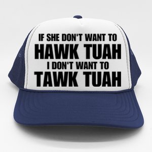 If She DonT Want To Hawk Tuah Then I DonT Want To Tawk Tuah Trucker Hat