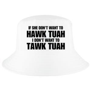 If She DonT Want To Hawk Tuah Then I DonT Want To Tawk Tuah Cool Comfort Performance Bucket Hat