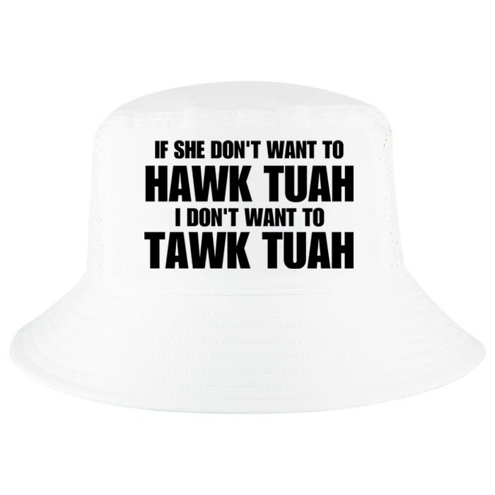 If She DonT Want To Hawk Tuah Then I DonT Want To Tawk Tuah Cool Comfort Performance Bucket Hat