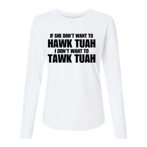 If She DonT Want To Hawk Tuah Then I DonT Want To Tawk Tuah Womens Cotton Relaxed Long Sleeve T-Shirt