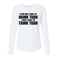 If She DonT Want To Hawk Tuah Then I DonT Want To Tawk Tuah Womens Cotton Relaxed Long Sleeve T-Shirt