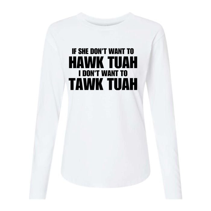 If She DonT Want To Hawk Tuah Then I DonT Want To Tawk Tuah Womens Cotton Relaxed Long Sleeve T-Shirt