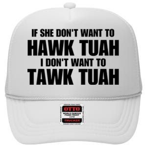 If She DonT Want To Hawk Tuah Then I DonT Want To Tawk Tuah High Crown Mesh Back Trucker Hat