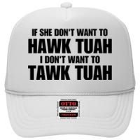 If She DonT Want To Hawk Tuah Then I DonT Want To Tawk Tuah High Crown Mesh Back Trucker Hat