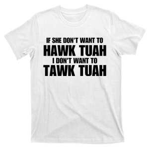 If She DonT Want To Hawk Tuah Then I DonT Want To Tawk Tuah T-Shirt