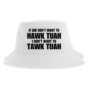 If She DonT Want To Hawk Tuah Then I DonT Want To Tawk Tuah Sustainable Bucket Hat