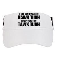 If She DonT Want To Hawk Tuah Then I DonT Want To Tawk Tuah Adult Drive Performance Visor