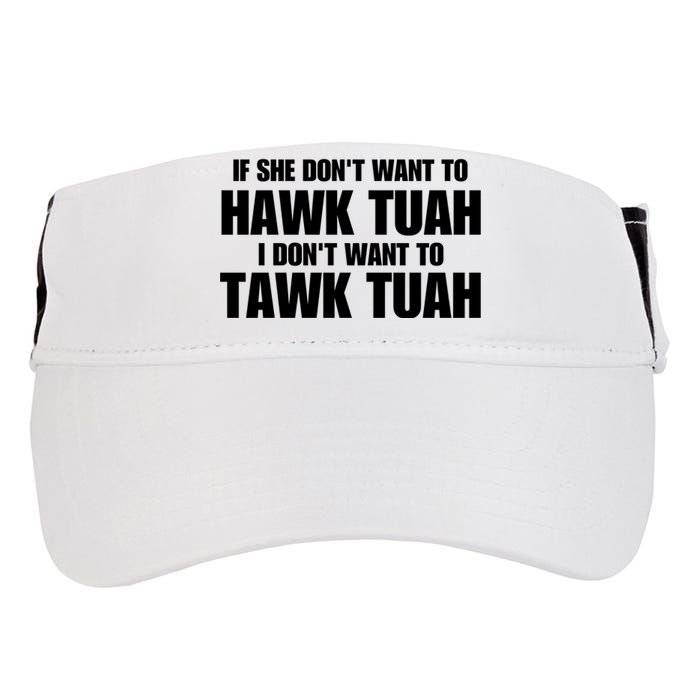 If She DonT Want To Hawk Tuah Then I DonT Want To Tawk Tuah Adult Drive Performance Visor