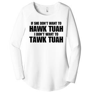 If She DonT Want To Hawk Tuah Then I DonT Want To Tawk Tuah Women's Perfect Tri Tunic Long Sleeve Shirt