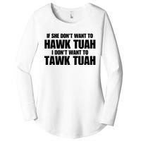 If She DonT Want To Hawk Tuah Then I DonT Want To Tawk Tuah Women's Perfect Tri Tunic Long Sleeve Shirt