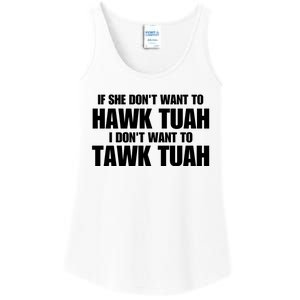 If She DonT Want To Hawk Tuah Then I DonT Want To Tawk Tuah Ladies Essential Tank