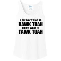 If She DonT Want To Hawk Tuah Then I DonT Want To Tawk Tuah Ladies Essential Tank