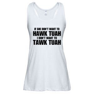 If She DonT Want To Hawk Tuah Then I DonT Want To Tawk Tuah Ladies Essential Flowy Tank