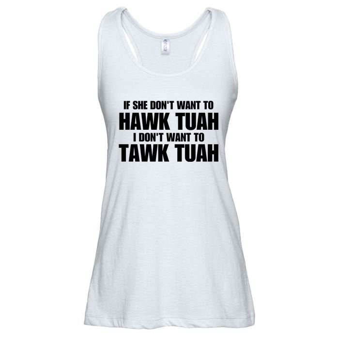 If She DonT Want To Hawk Tuah Then I DonT Want To Tawk Tuah Ladies Essential Flowy Tank