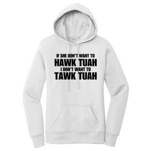 If She DonT Want To Hawk Tuah Then I DonT Want To Tawk Tuah Women's Pullover Hoodie